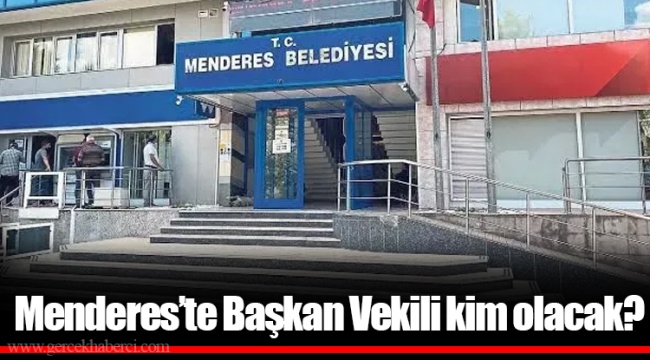 Menderes'te Başkan Vekili kim olacak?