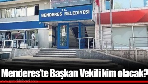 Menderes'te Başkan Vekili kim olacak?