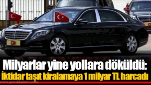 Milyarlar yine yollara döküldü: İktidar taşıt kiralamaya 1 milyar TL harcadı