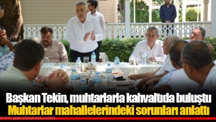 Muhtarlar mahallelerindeki sorunları anlattı