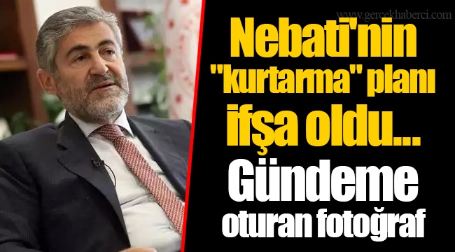 Nebati'nin "kurtarma" planı ifşa oldu... Gündeme oturan fotoğraf