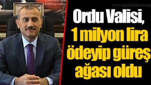 Ordu Valisi, 1 milyon lira ödeyip güreş ağası oldu