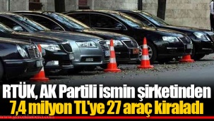 RTÜK, AK Partili ismin şirketinden 7,4 milyon TL'ye 27 araç kiraladı