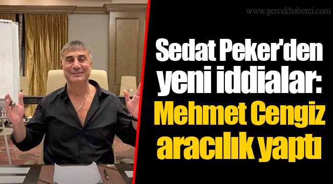 Sedat Peker'den yeni iddialar: Mehmet Cengiz aracılık yaptı