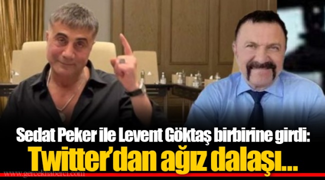 Sedat Peker ile Levent Göktaş birbirine girdi: Twitter'dan ağız dalaşı…