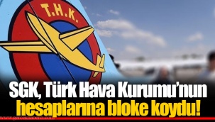 SGK, Türk Hava Kurumu’nun hesaplarına bloke koydu!