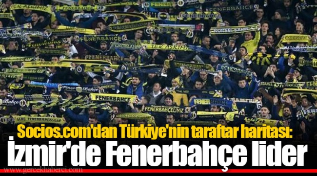 Socios.com'dan Türkiye'nin taraftar haritası:  İzmir'de Fenerbahçe lider