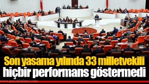Son yasama yılında 33 milletvekili hiçbir performans göstermedi