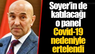Soyer'in de katılacağı o panel Covid-19 nedeniyle ertelendi