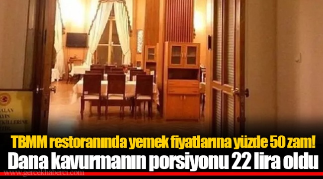 TBMM restoranında yemek fiyatlarına yüzde 50 zam! Dana kavurmanın porsiyonu 22 lira oldu