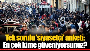 Tek sorulu 'siyasetçi' anketi: En çok kime güveniyorsunuz?