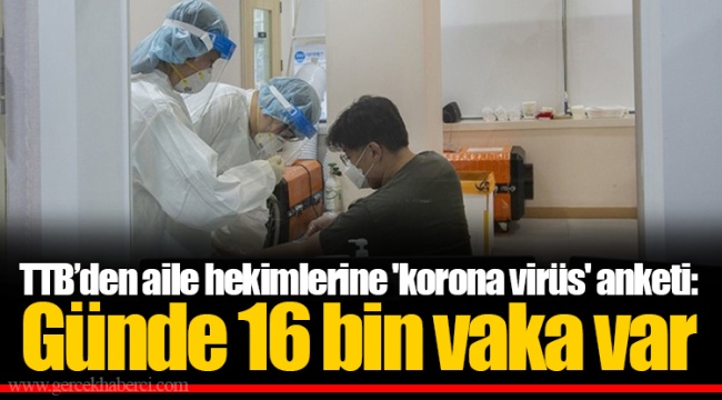 TTB’den aile hekimlerine 'korona virüs' anketi: Günde 16 bin vaka var