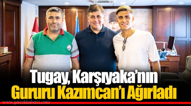 Tugay, Karşıyaka’nın Gururu Kazımcan’ı Ağırladı