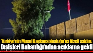 Türkiye’nin Musul Başkonsolosluğu’na füzeli saldırı: Dışişleri Bakanlığı’ndan açıklama geldi