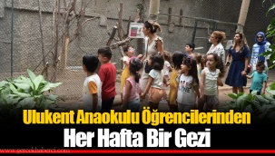 Ulukent Anaokulu Öğrencilerinden Her Hafta Bir Gezi