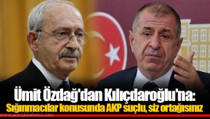 Ümit Özdağ'dan Kılıçdaroğlu'na: Sığınmacılar konusunda AKP suçlu, siz ortağısınız