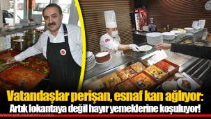 Vatandaşlar perişan, esnaf kan ağlıyor: Artık lokantaya değil hayır yemeklerine koşuluyor!