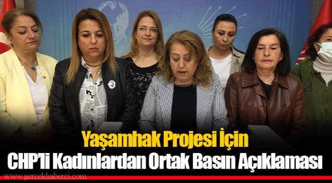 Yaşamhak Projesi İçin CHP’li Kadınlardan Ortak Basın Açıklaması