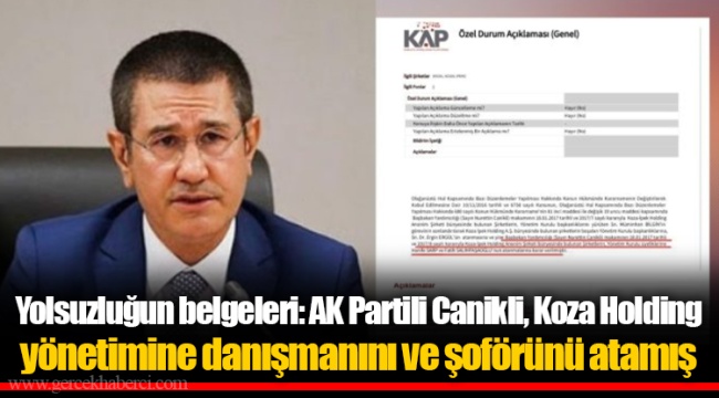 Yolsuzluğun belgeleri: AK Partili Canikli, Koza Holding yönetimine danışmanını ve şoförünü atamış