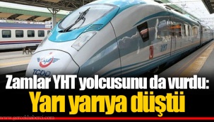 Zamlar YHT yolcusunu da vurdu: Yarı yarıya düştü
