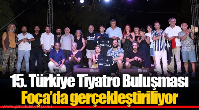15. Türkiye Tiyatro Buluşması Foça’da gerçekleştiriliyor