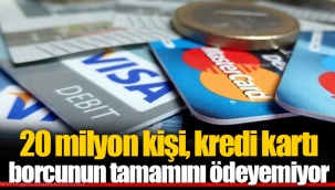 20 milyon kişi, kredi kartı borcunun tamamını ödeyemiyor