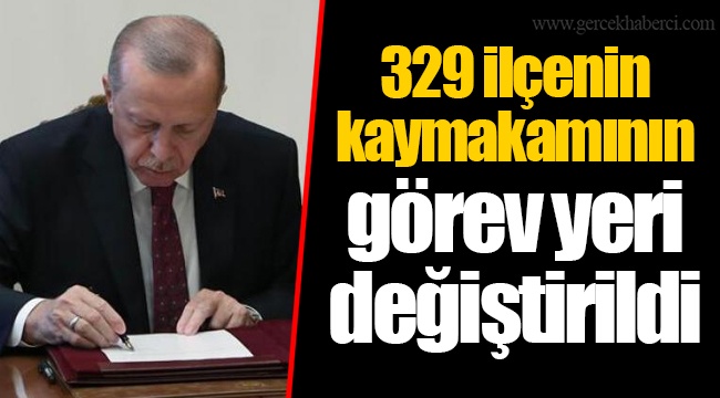 329 ilçenin kaymakamının görev yeri değiştirildi