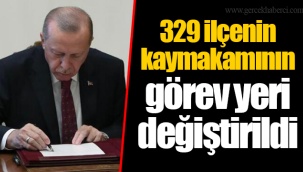 329 ilçenin kaymakamının görev yeri değiştirildi
