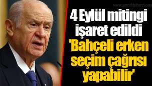 4 Eylül mitingi işaret edildi 'Bahçeli erken seçim çağrısı yapabilir'