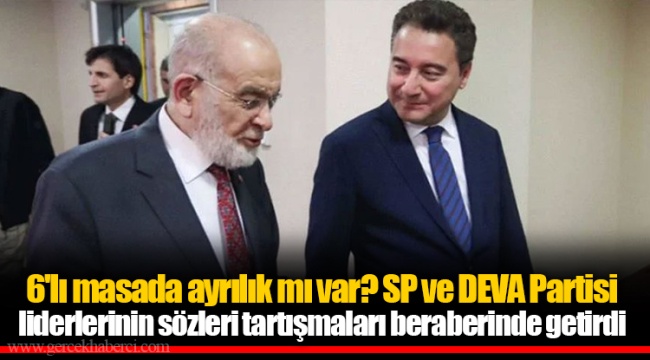 6'lı masada ayrılık mı var? SP ve DEVA Partisi liderlerinin sözleri tartışmaları beraberinde getirdi
