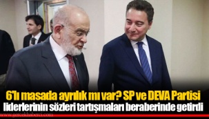 6'lı masada ayrılık mı var? SP ve DEVA Partisi liderlerinin sözleri tartışmaları beraberinde getirdi