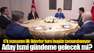 6’lı masanın ilk liderler turu bugün tamamlanıyor: Aday ismi gündeme gelecek mi?