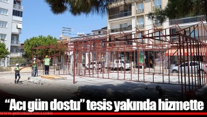 “Acı gün dostu” tesis yakında hizmette