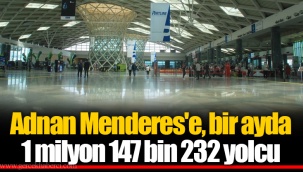 Adnan Menderes'e, bir ayda 1 milyon 147 bin 232 yolcu
