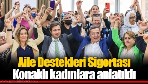 Aile Destekleri Sigortası Konaklı kadınlara anlatıldı