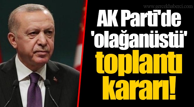 AK Parti'de 'olağanüstü' toplantı kararı!