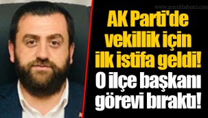 AK Parti'de vekillik için ilk istifa geldi! O ilçe başkanı görevi bıraktı!