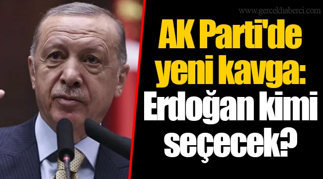 AK Parti'de yeni kavga: Erdoğan kimi seçecek?