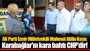 AK Parti İzmir Milletvekili Mahmut Atilla Kaya: Karabağlar'ın kara bahtı CHP'dir!