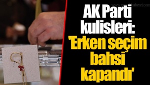 AK Parti kulisleri: 'Erken seçim bahsi kapandı'