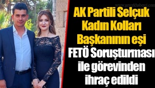 AK Parti Selçuk Kadın Kolları Başkanı'nın eşi FETÖ soruşturması ile görevden ihraç edildi