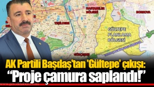 AK Partili Başdaş'tan 'Gültepe' çıkışı: “Proje çamura saplandı!”