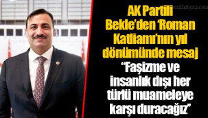 AK Partili Bekle’den ‘Roman Katliamı’nın yıl dönümünde mesaj