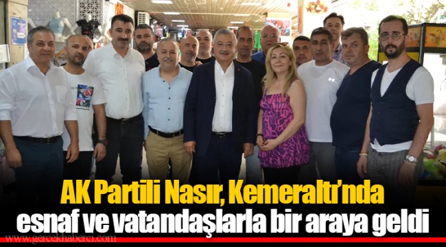 AK Partili Nasır, Kemeraltı’nda esnaf ve vatandaşlarla bir araya geldi