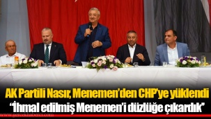 AK Partili Nasır, Menemen’den CHP’ye yüklendi