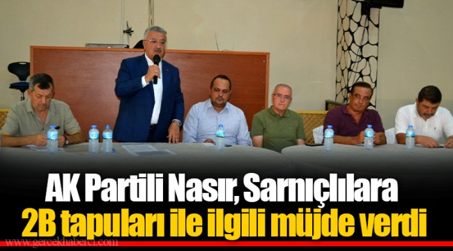 AK Partili Nasır, Sarnıçlılara 2B tapuları ile ilgili müjde verdi