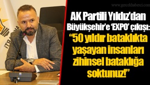 AK Partili Yıldız’dan Büyükşehir’e ‘EXPO’ çıkışı: “50 yıldır bataklıkta yaşayan insanları zihinsel bataklığa soktunuz!”
