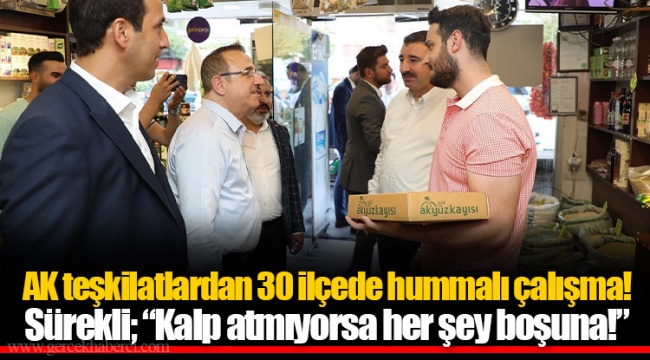 AK teşkilatlardan 30 ilçede hummalı çalışma!  Sürekli; “Kalp atmıyorsa her şey boşuna!”