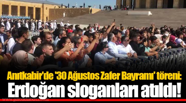 Anıtkabir'de '30 Ağustos Zafer Bayramı' töreni: Erdoğan sloganları atıldı!