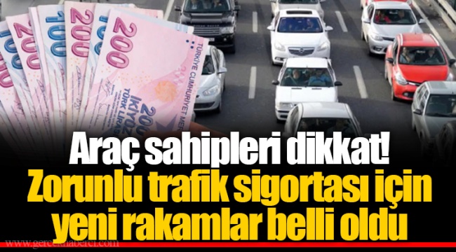 Araç sahipleri dikkat! Zorunlu trafik sigortası için yeni rakamlar belli oldu